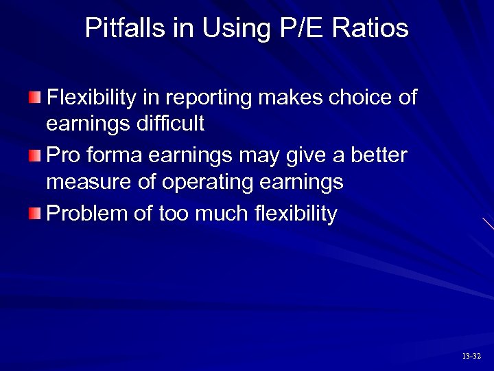 Pitfalls in Using P/E Ratios Flexibility in reporting makes choice of earnings difficult Pro