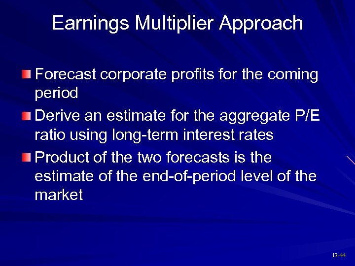 Earnings Multiplier Approach Forecast corporate profits for the coming period Derive an estimate for