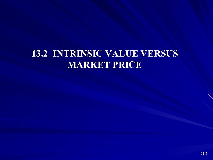 13. 2 INTRINSIC VALUE VERSUS MARKET PRICE 13 -7 