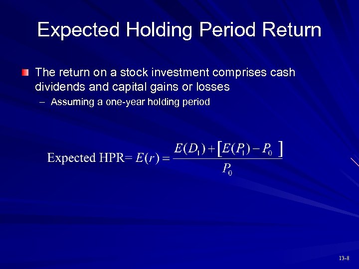 Expected Holding Period Return The return on a stock investment comprises cash dividends and
