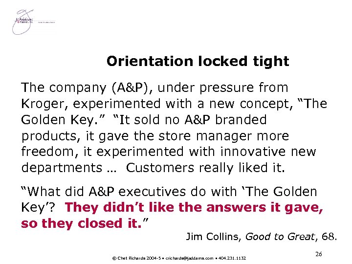 Orientation locked tight The company (A&P), under pressure from Kroger, experimented with a new