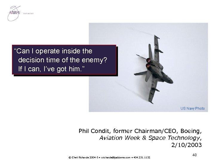 “Can I operate inside the decision time of the enemy? If I can, I’ve