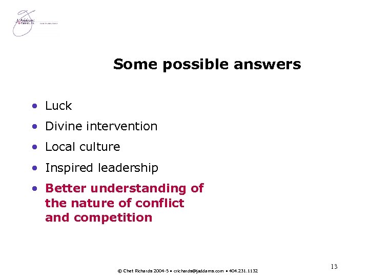 Some possible answers • Luck • Divine intervention • Local culture • Inspired leadership
