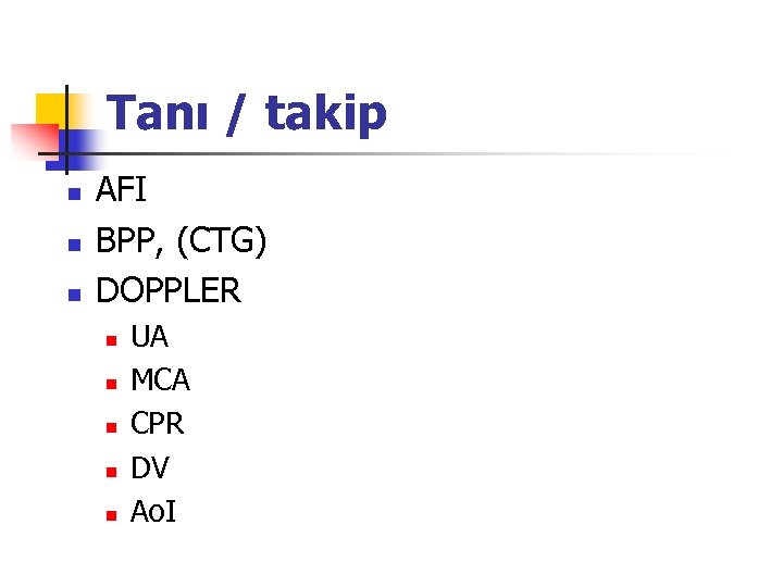 Tanı / takip n n n AFI BPP, (CTG) DOPPLER n n n UA