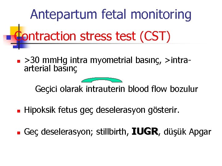 Antepartum fetal monitoring n Contraction stress test (CST) n >30 mm. Hg intra myometrial