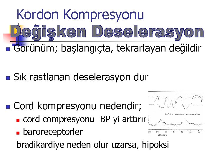 Kordon Kompresyonu n Görünüm; başlangıçta, tekrarlayan değildir n Sık rastlanan deselerasyon dur n Cord