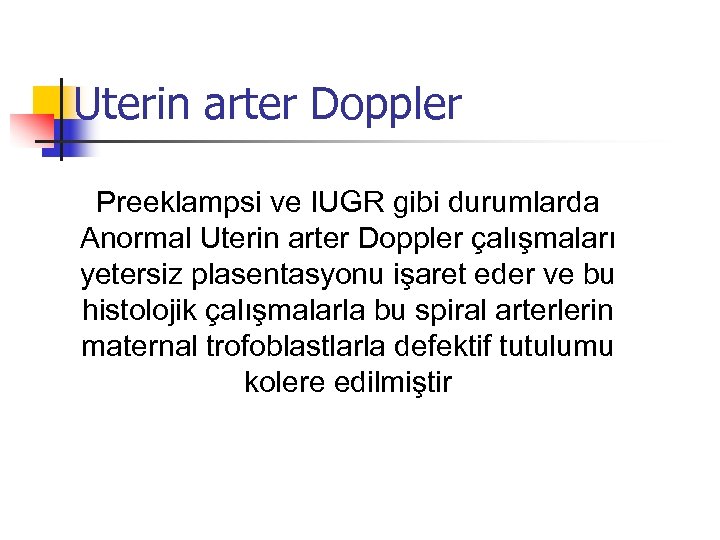 Uterin arter Doppler Preeklampsi ve IUGR gibi durumlarda Anormal Uterin arter Doppler çalışmaları yetersiz