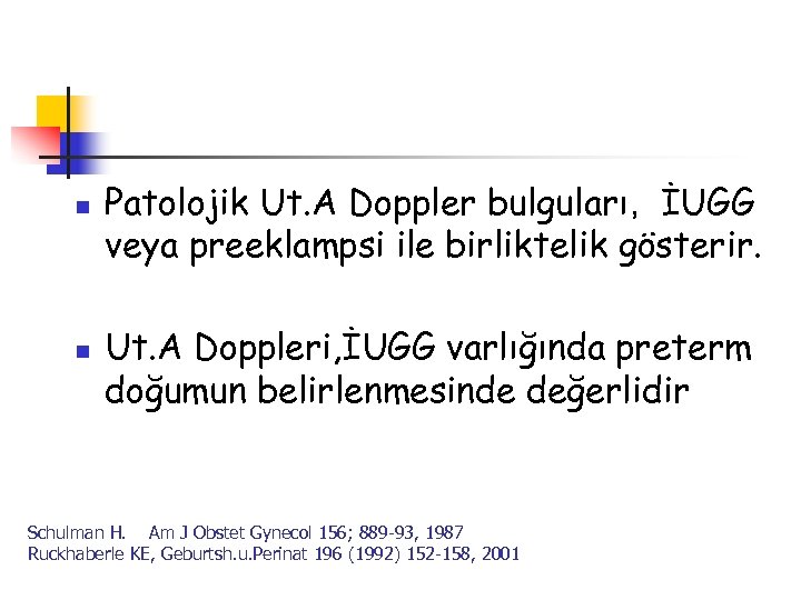 n n Patolojik Ut. A Doppler bulguları, İUGG veya preeklampsi ile birliktelik gösterir. Ut.