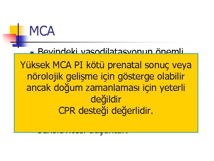 MCA Beyindeki vasodilatasyonun önemli göstergesidir Yüksek MCA PI kötü prenatal sonuç veya nörolojik gelişme
