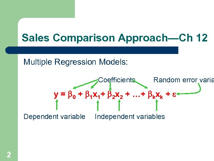 Sales Comparison Approach—Ch 12 Multiple Regression Models: Coefficients Random error varia y = b