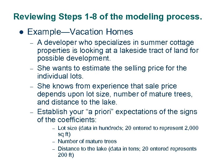 Reviewing Steps 1 -8 of the modeling process. l Example—Vacation Homes – – A