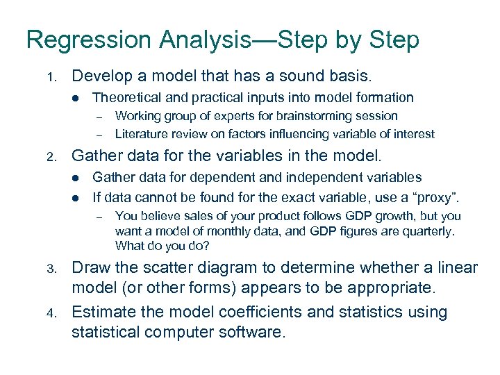 Regression Analysis—Step by Step 1. Develop a model that has a sound basis. l