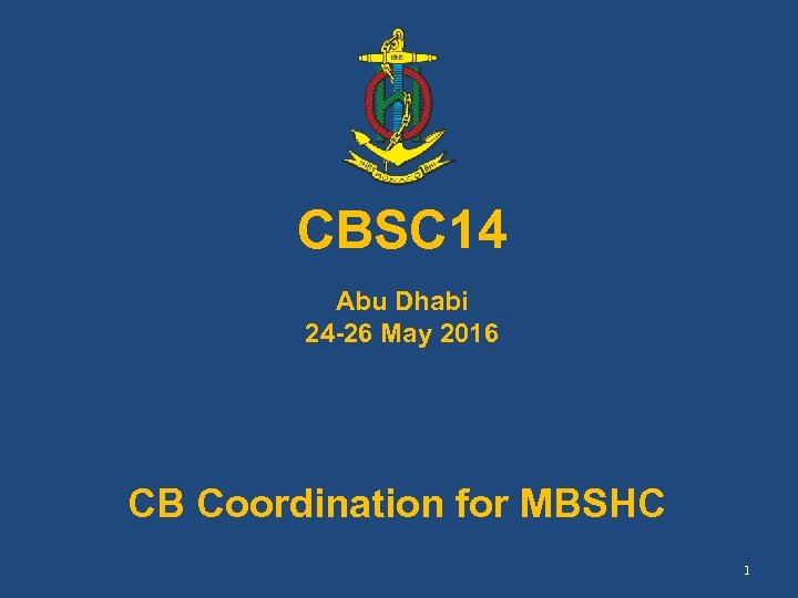 CBSC 14 Abu Dhabi 24 -26 May 2016 CB Coordination for MBSHC 1 