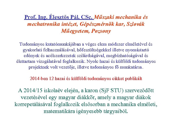 Prof. Ing. Élesztős Pál, CSc. Műszaki mechanika és mechatronika intézet, Gépészmérnök kar, Szlovák Műegyetem,