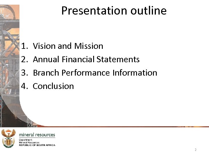Presentation outline 1. 2. 3. 4. Vision and Mission Annual Financial Statements Branch Performance