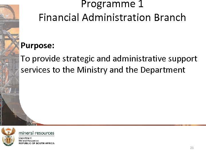 Programme 1 Financial Administration Branch Purpose: To provide strategic and administrative support services to