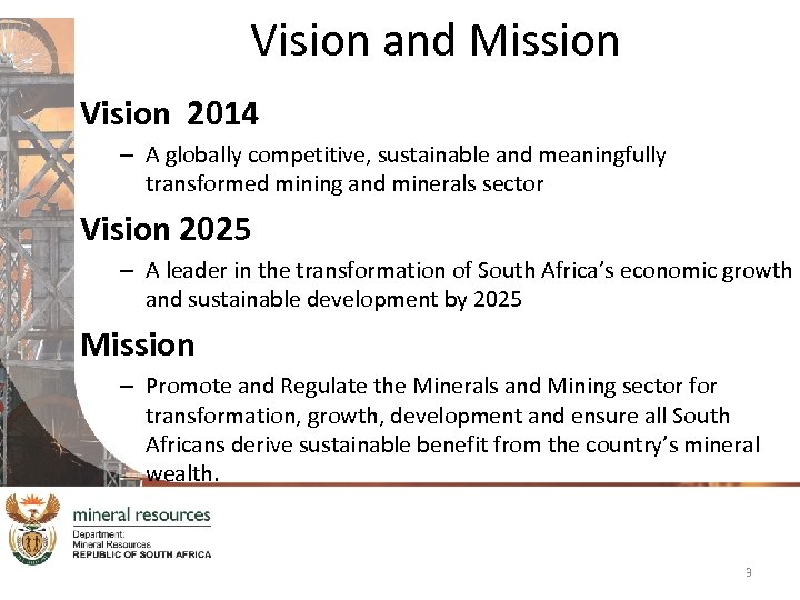 Vision and Mission Vision 2014 – A globally competitive, sustainable and meaningfully transformed mining