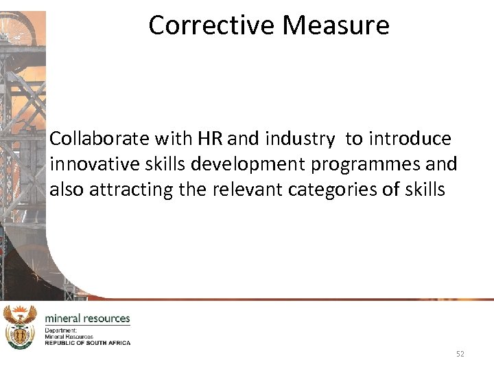 Corrective Measure Collaborate with HR and industry to introduce innovative skills development programmes and
