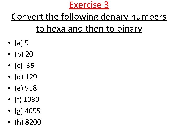 Exercise 3 Convert the following denary numbers to hexa and then to binary •