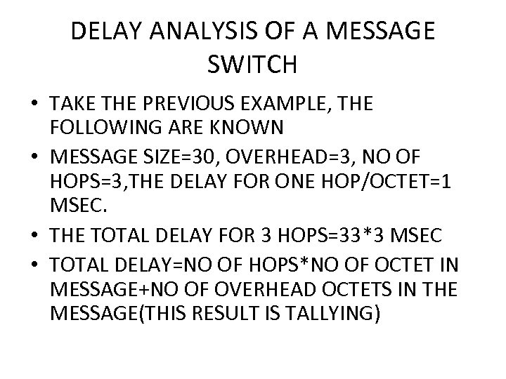 DELAY ANALYSIS OF A MESSAGE SWITCH • TAKE THE PREVIOUS EXAMPLE, THE FOLLOWING ARE