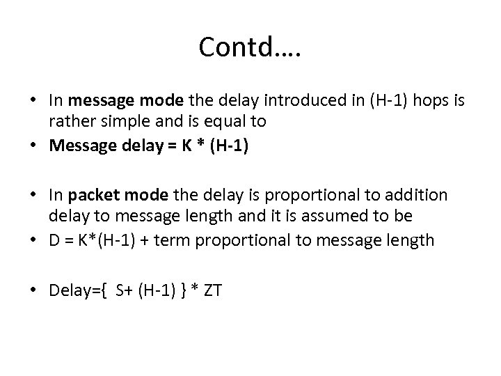 Contd…. • In message mode the delay introduced in (H-1) hops is rather simple
