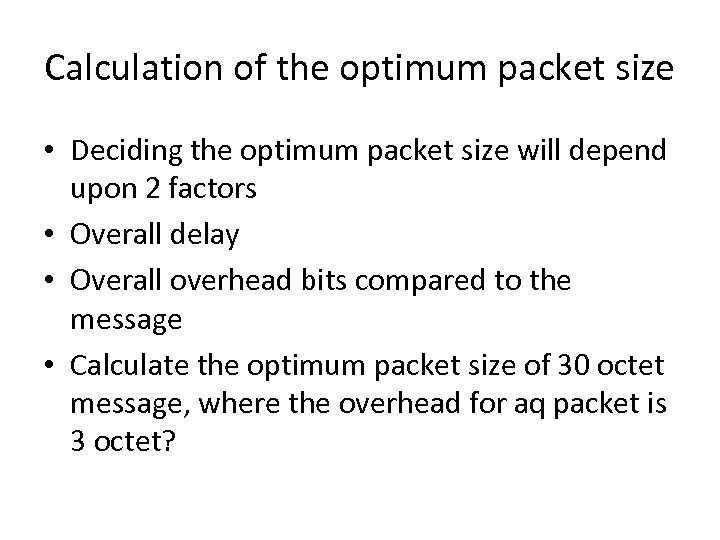 Calculation of the optimum packet size • Deciding the optimum packet size will depend
