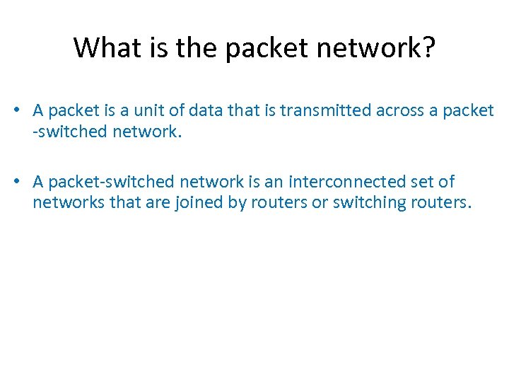 What is the packet network? • A packet is a unit of data that