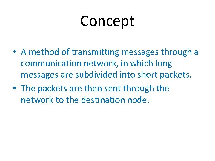 Concept • A method of transmitting messages through a communication network, in which long