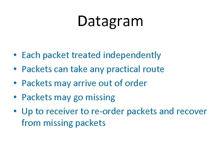 Datagram • • • Each packet treated independently Packets can take any practical route