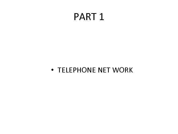 PART 1 • TELEPHONE NET WORK 