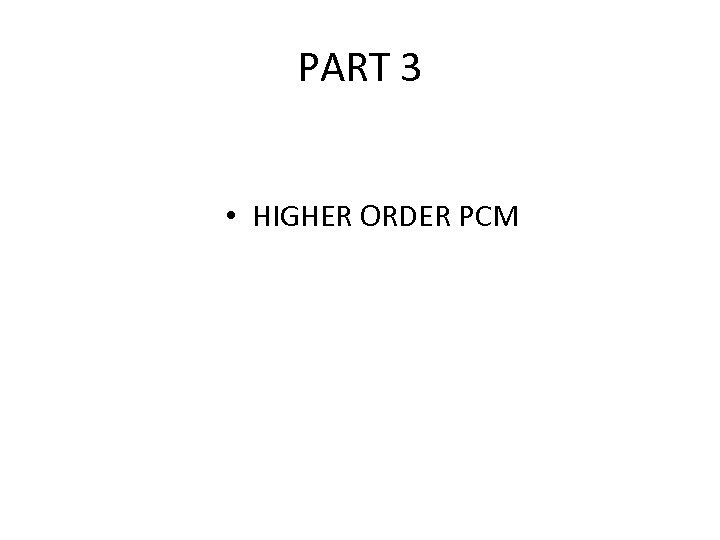 PART 3 • HIGHER ORDER PCM 