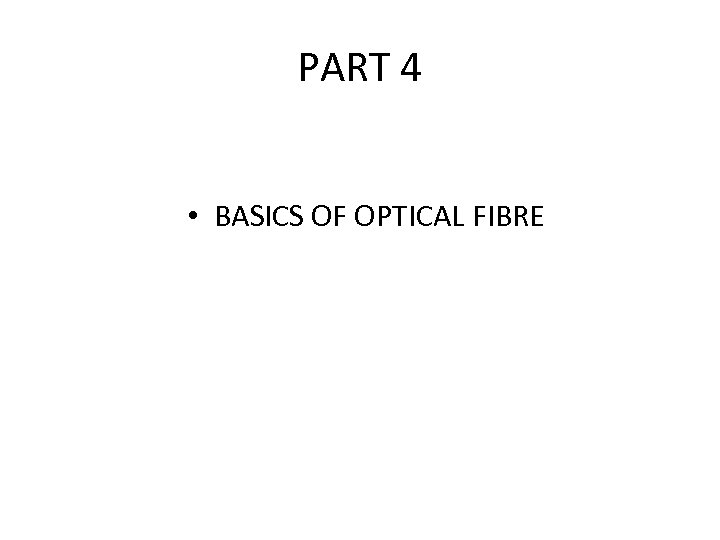 PART 4 • BASICS OF OPTICAL FIBRE 