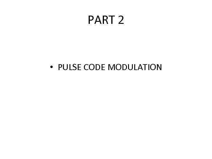 PART 2 • PULSE CODE MODULATION 