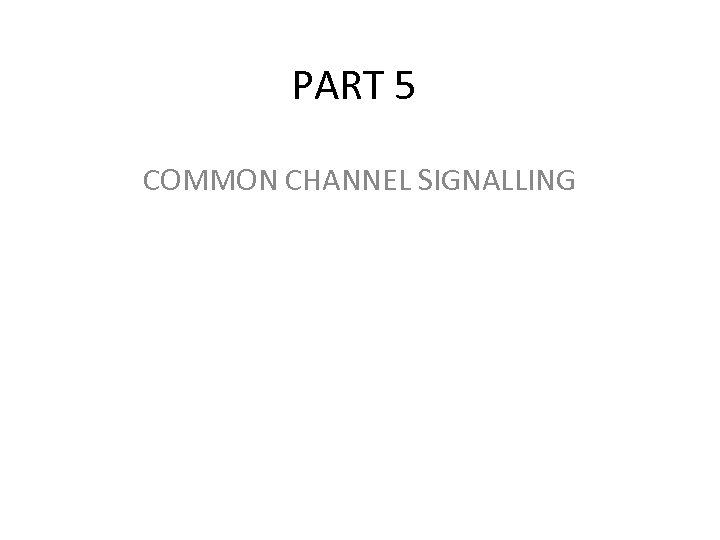 PART 5 COMMON CHANNEL SIGNALLING 