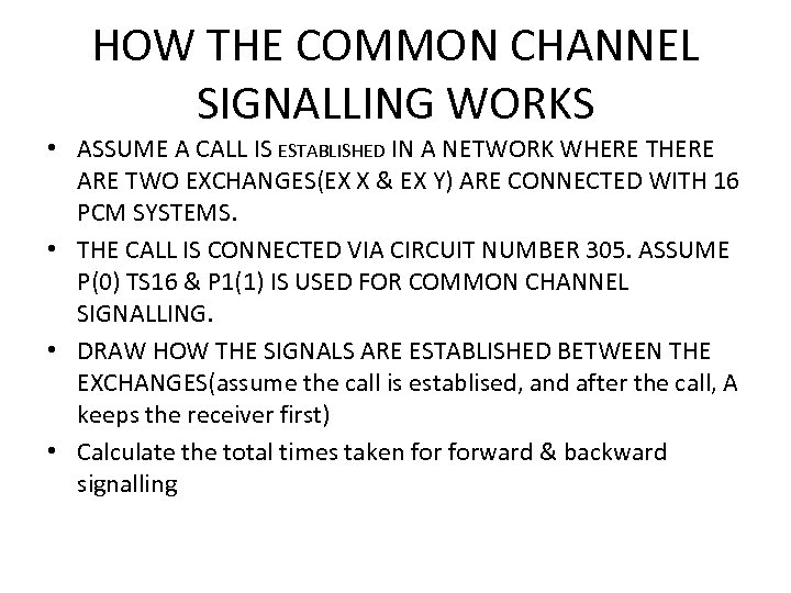 HOW THE COMMON CHANNEL SIGNALLING WORKS • ASSUME A CALL IS ESTABLISHED IN A