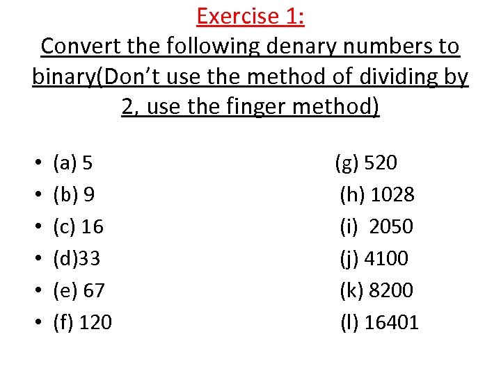 Exercise 1: Convert the following denary numbers to binary(Don’t use the method of dividing