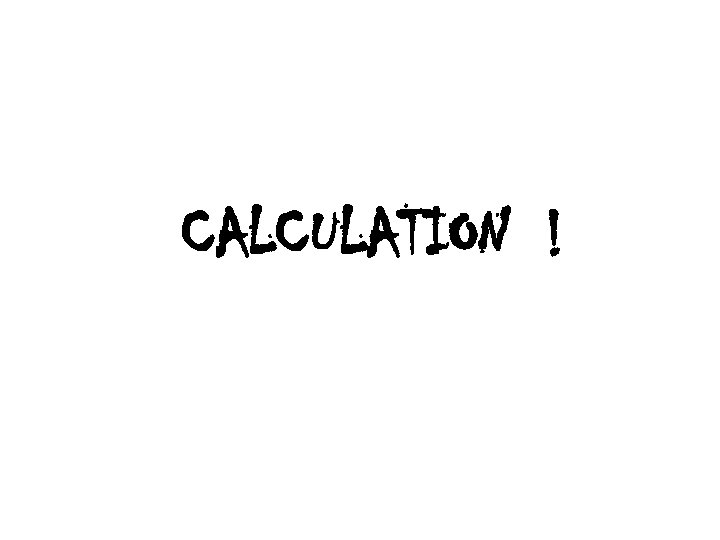 CALCULATION ! 