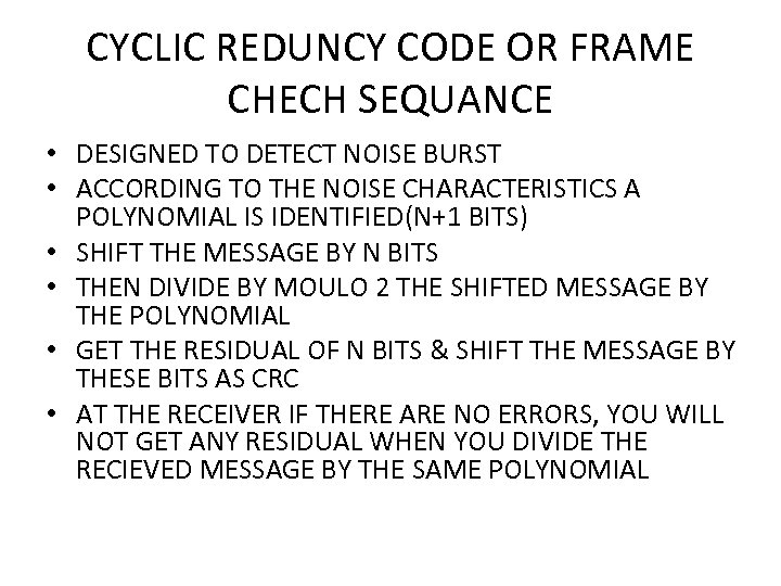 CYCLIC REDUNCY CODE OR FRAME CHECH SEQUANCE • DESIGNED TO DETECT NOISE BURST •