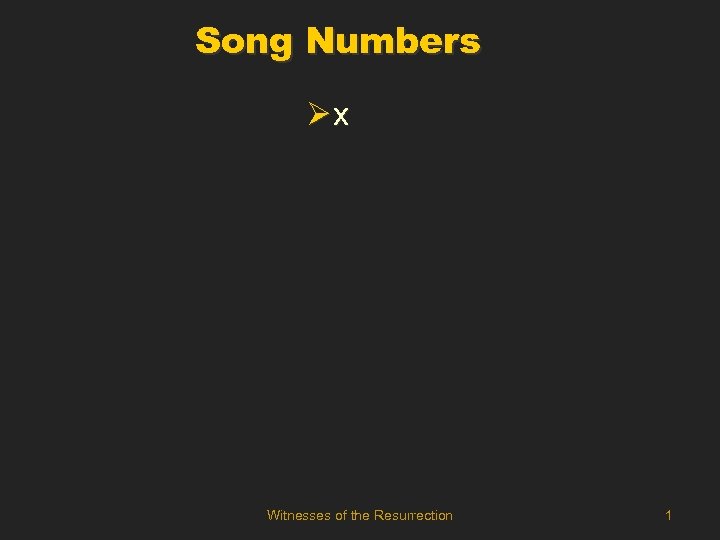 Song Numbers Øx Witnesses of the Resurrection 1 