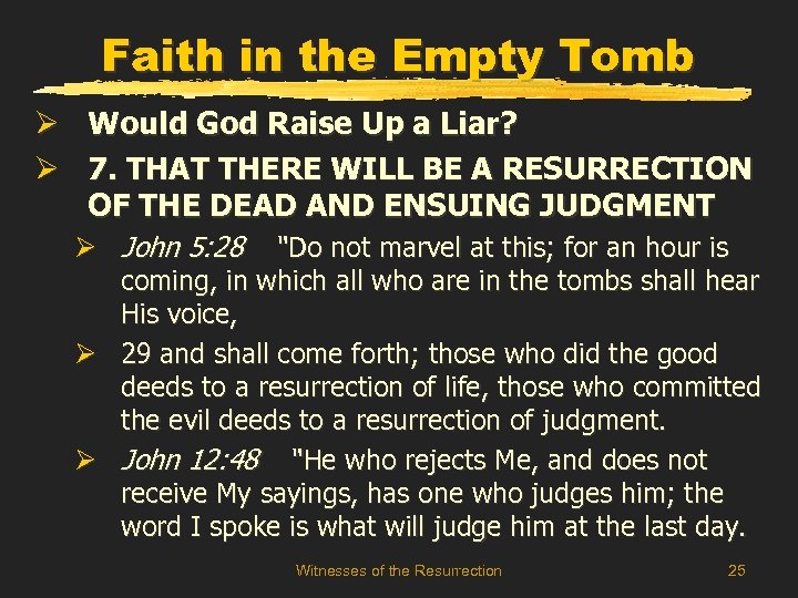 Faith in the Empty Tomb Ø Would God Raise Up a Liar? Ø 7.