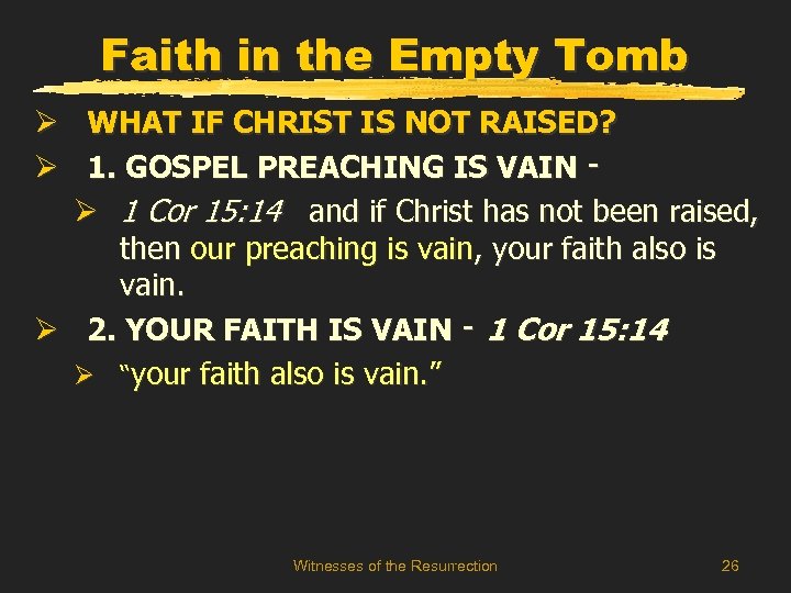 Faith in the Empty Tomb Ø WHAT IF CHRIST IS NOT RAISED? Ø 1.