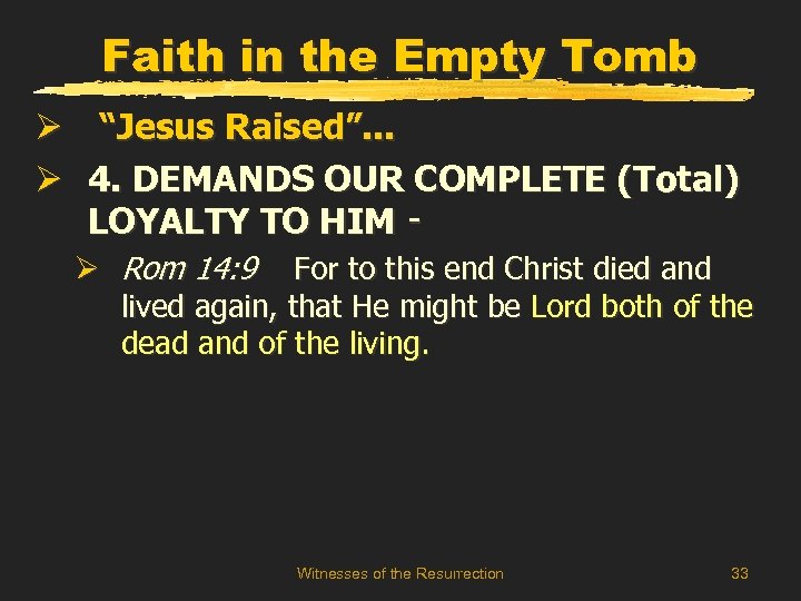 Faith in the Empty Tomb Ø “Jesus Raised”. . . Ø 4. DEMANDS OUR