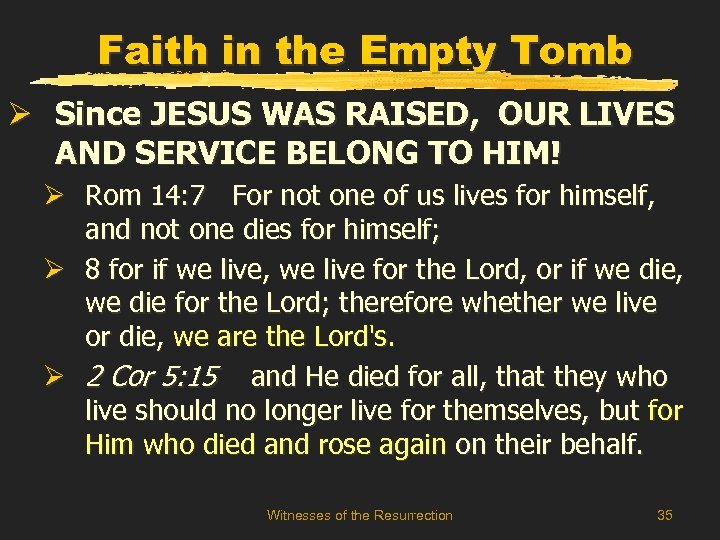 Faith in the Empty Tomb Ø Since JESUS WAS RAISED, OUR LIVES AND SERVICE