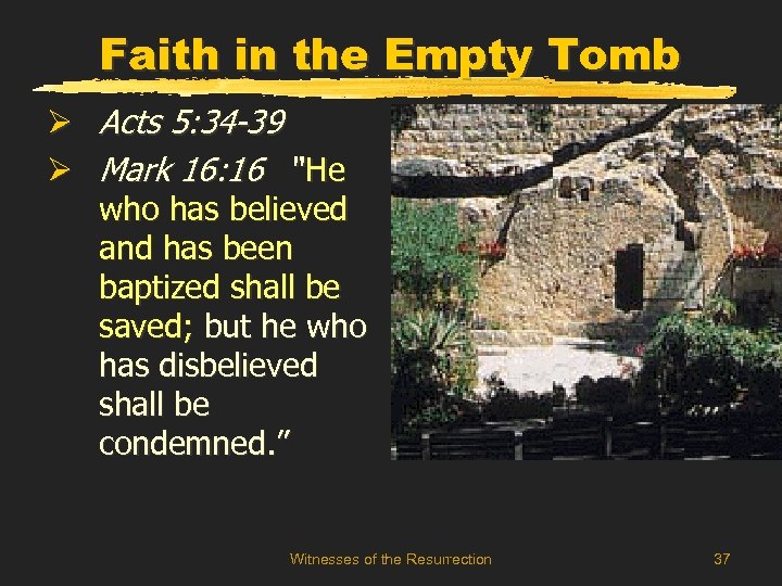 Faith in the Empty Tomb Ø Acts 5: 34 -39 Ø Mark 16: 16
