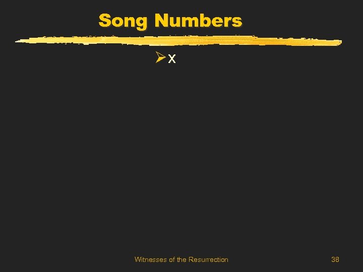 Song Numbers Øx Witnesses of the Resurrection 38 