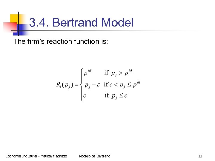 3. 4. Bertrand Model The firm’s reaction function is: Economía Industrial - Matilde Machado
