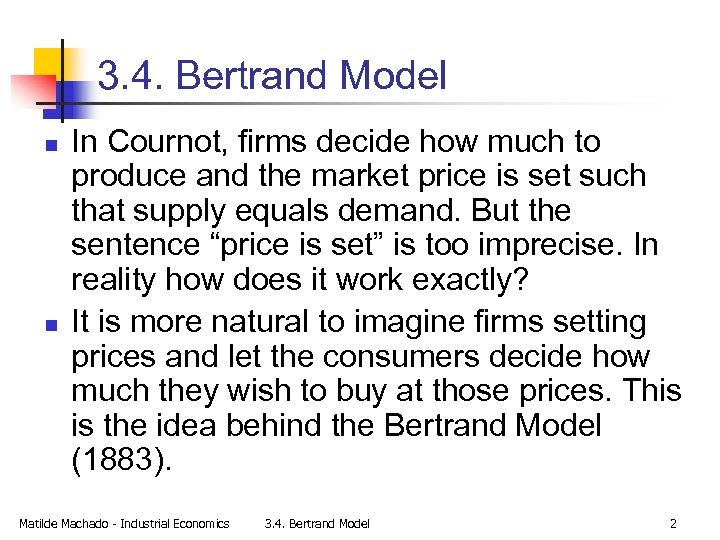 3. 4. Bertrand Model n n In Cournot, firms decide how much to produce