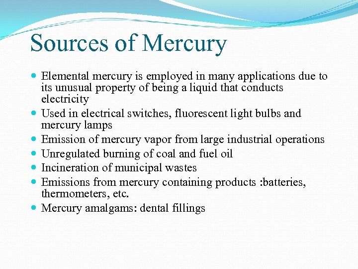 Sources of Mercury Elemental mercury is employed in many applications due to its unusual