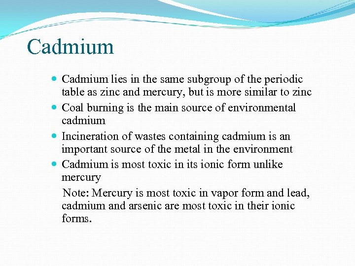 Cadmium lies in the same subgroup of the periodic table as zinc and mercury,