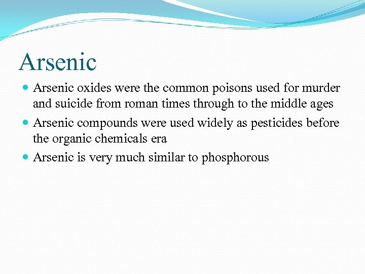 Arsenic oxides were the common poisons used for murder and suicide from roman times